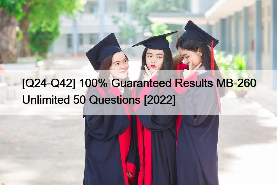 [Q24-Q42] 100% Guaranteed Results MB-260 Unlimited 50 Questions [2022]