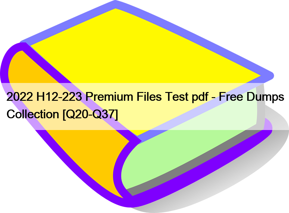 2022 H12-223 Premium Files Test pdf – Free Dumps Collection [Q20-Q37]