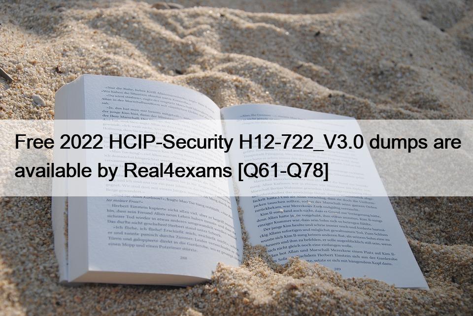 Free 2022 HCIP-Security H12-722_V3.0 dumps are available by Real4exams [Q61-Q78]