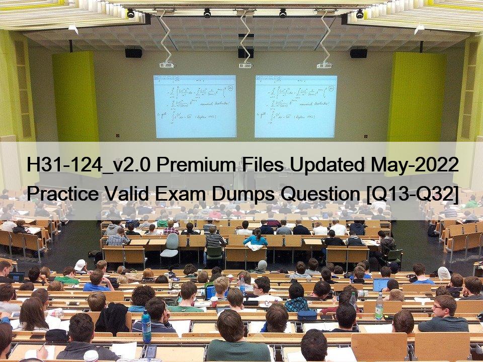 H31-124_v2.0 Premium Files Updated May-2022 Practice Valid Exam Dumps Question [Q13-Q32]