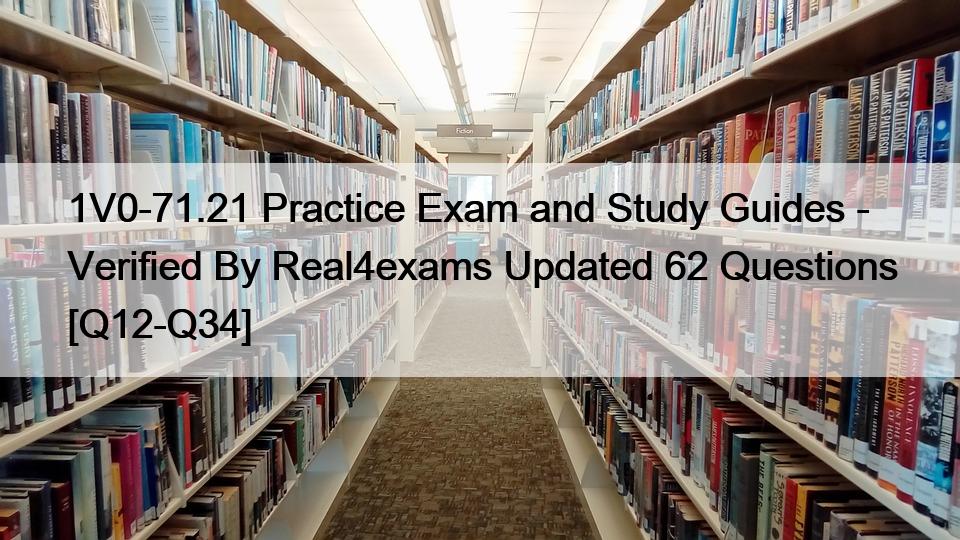 1V0-71.21 Practice Exam and Study Guides – Verified By Real4exams Updated 62 Questions [Q12-Q34]