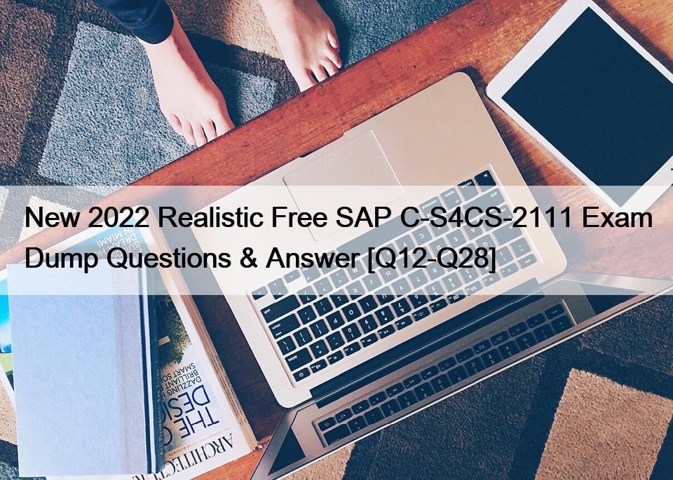 New 2022 Realistic Free SAP C-S4CS-2111 Exam Dump Questions & Answer [Q12-Q28]
