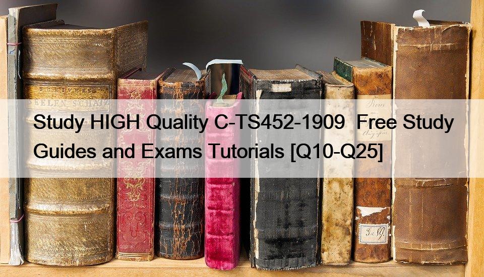 Study HIGH Quality C-TS452-1909  Free Study Guides and Exams Tutorials [Q10-Q25]