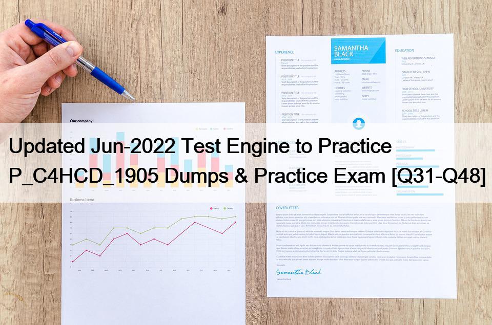 Updated Jun-2022 Test Engine to Practice P_C4HCD_1905 Dumps & Practice Exam [Q31-Q48]