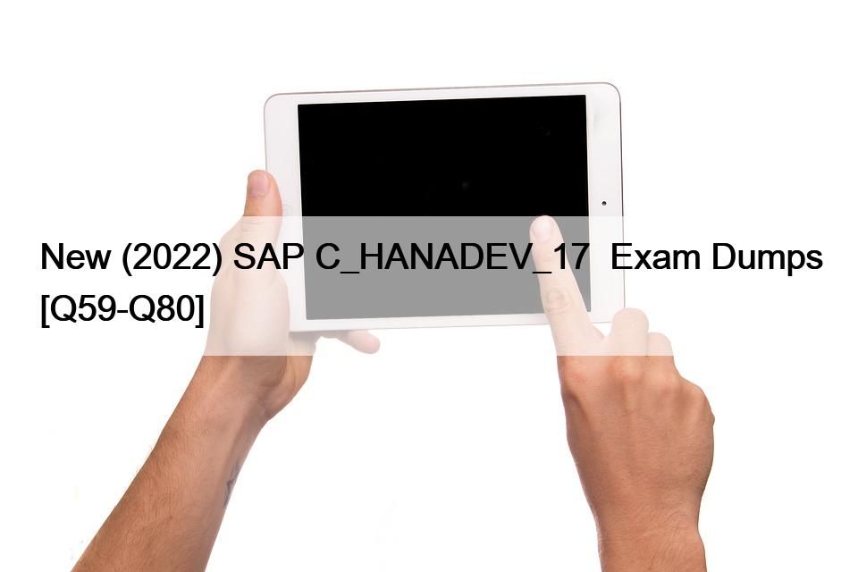 New (2022) SAP C_HANADEV_17  Exam Dumps [Q59-Q80]
