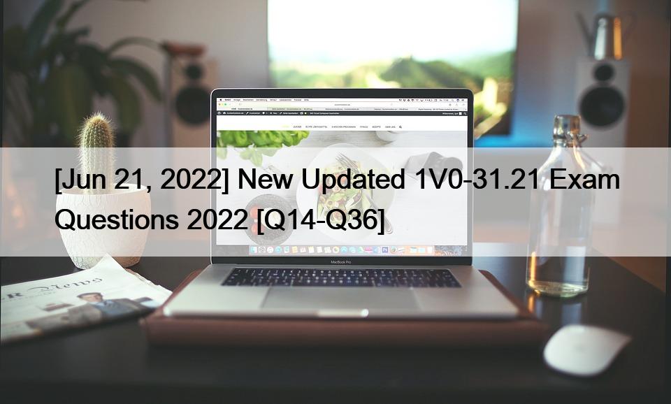 [Jun 21, 2022] New Updated 1V0-31