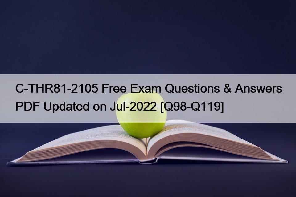 C-THR81-2105 Free Exam Questions & Answers PDF Updated on Jul-2022 [Q98-Q119]