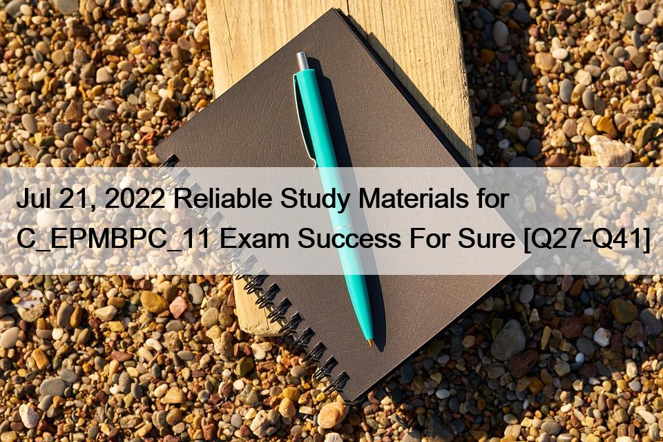 Jul 21, 2022 Reliable Study Materials for C_EPMBPC_11 Exam Success For Sure [Q27-Q41]