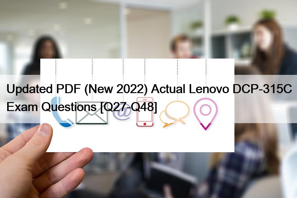 Updated PDF (New 2022) Actual Lenovo DCP-315C Exam Questions [Q27-Q48]