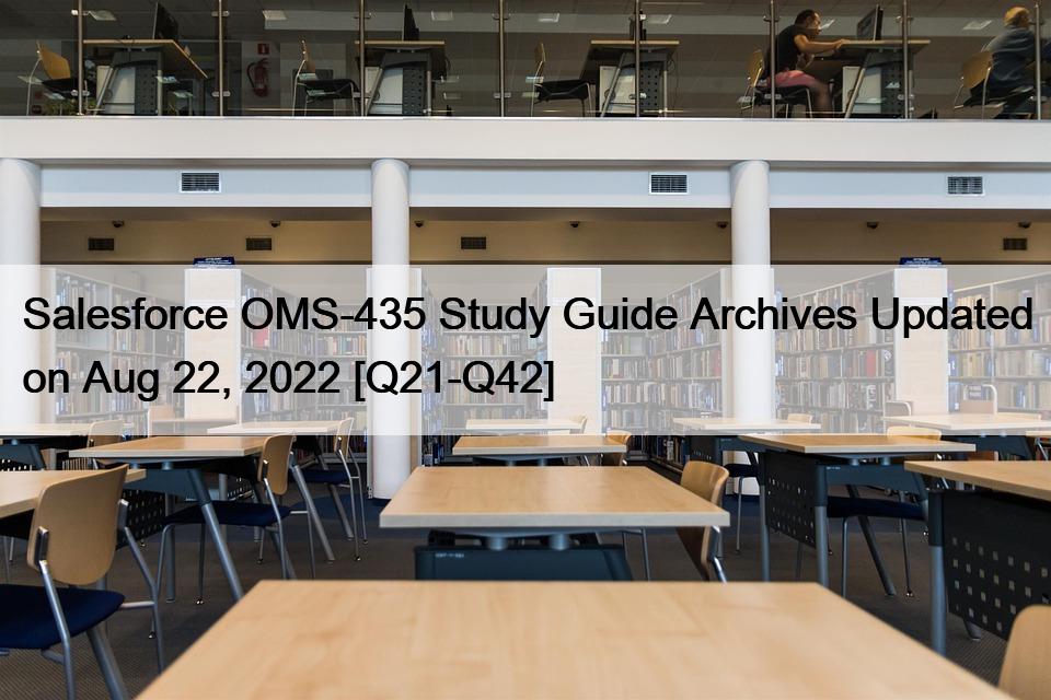 Salesforce OMS-435 Study Guide Archives Updated on Aug 22, 2022 [Q21-Q42]