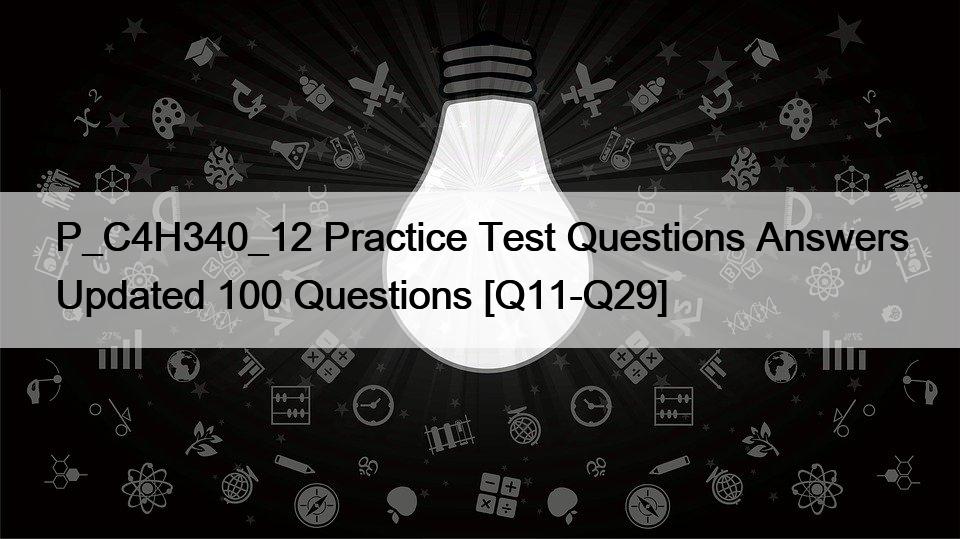 P_C4H340_12 Practice Test Questions Answers Updated 100 Questions [Q11-Q29]