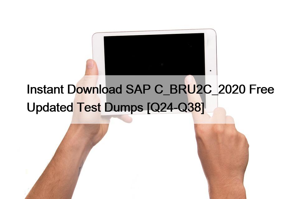 Instant Download SAP C_BRU2C_2020 Free Updated Test Dumps [Q24-Q38]