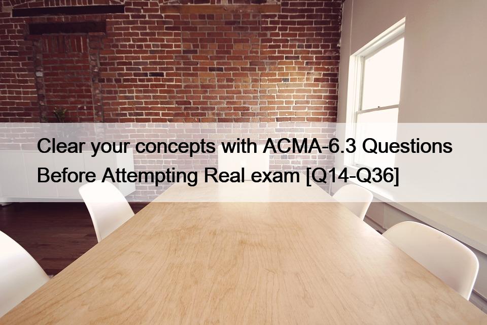 Clear your concepts with ACMA-6.3 Questions Before Attempting Real exam [Q14-Q36]
