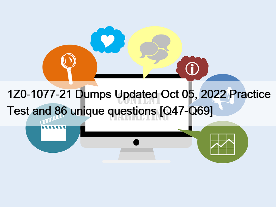 1Z0-1077-21 Dumps Updated Oct 05, 2022 Practice Test and 86 unique questions [Q47-Q69]