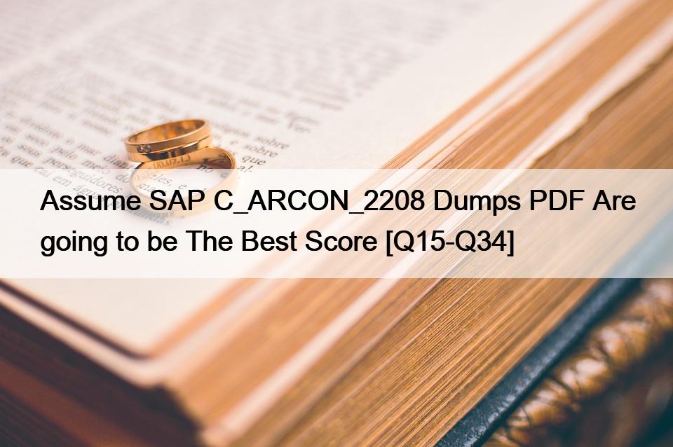 Assume SAP C_ARCON_2208 Dumps PDF Are going to be The Best Score [Q15-Q34]