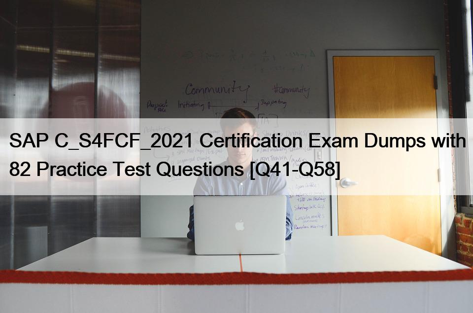 SAP C_S4FCF_2021 Certification Exam Dumps with 82 Practice Test Questions [Q41-Q58]
