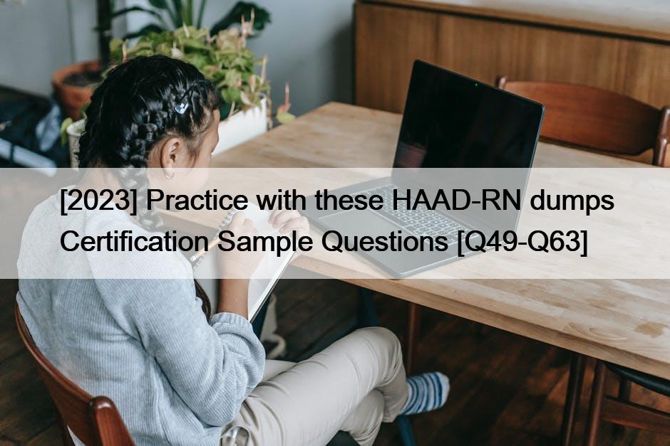 [2023] Practice with these HAAD-RN dumps Certification Sample Questions [Q49-Q63]