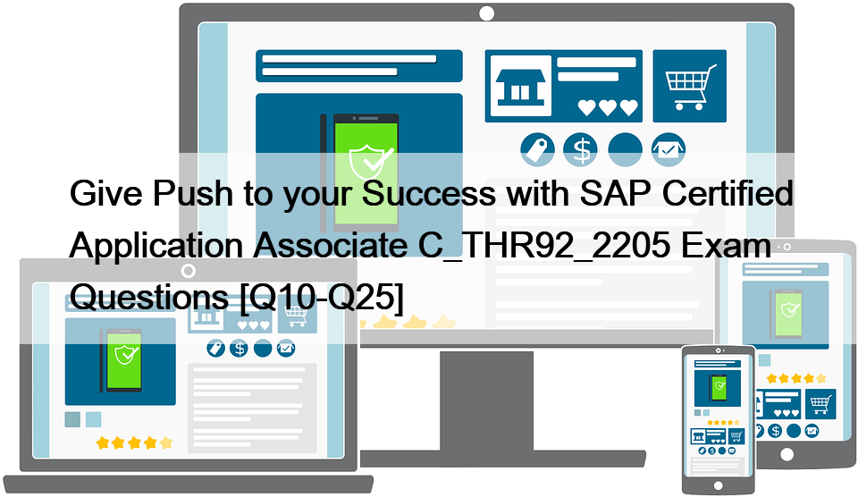 Give Push to your Success with SAP Certified Application Associate C_THR92_2205 Exam Questions [Q10-Q25]