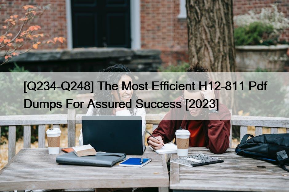 [Q234-Q248] The Most Efficient H12-811 Pdf Dumps For Assured Success [2023]