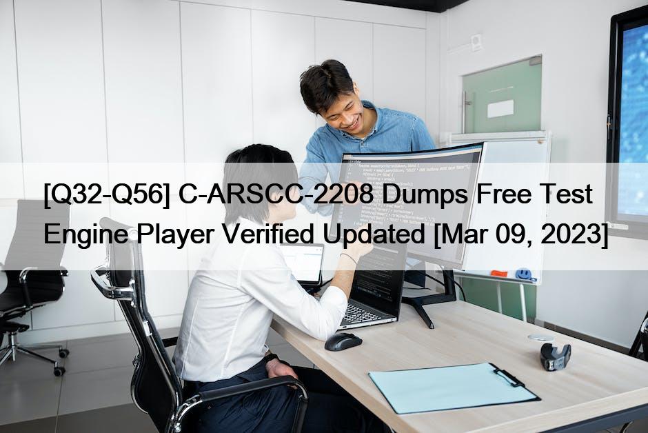 [Q32-Q56] C-ARSCC-2208 Dumps Free Test Engine Player Verified Updated [Mar 09, 2023]