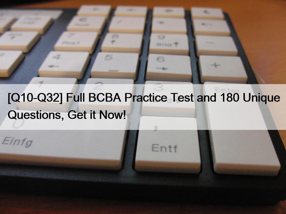 [Q10-Q32] Full BCBA Practice Test and 180 Unique Questions, Get it Now!