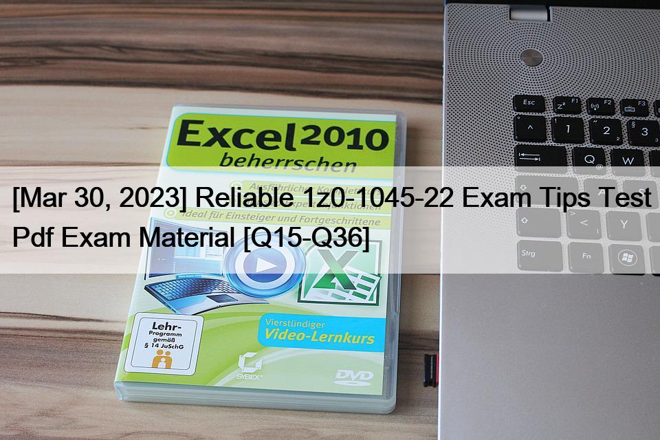 [Mar 30, 2023] Reliable 1z0-1045-22 Exam Tips Test Pdf Exam Material [Q15-Q36]