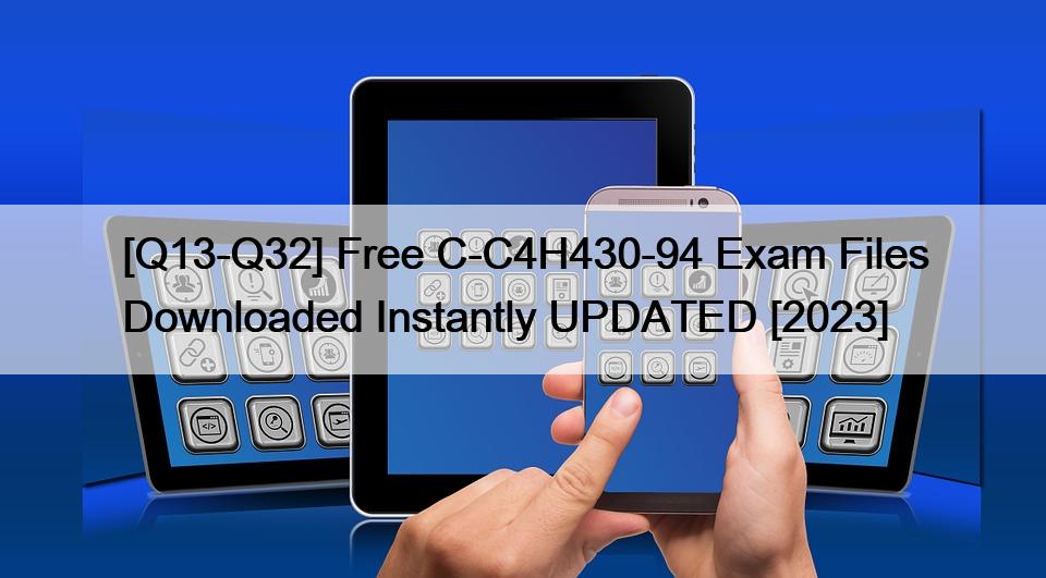 [Q13-Q32] Free C-C4H430-94 Exam Files Downloaded Instantly UPDATED [2023]