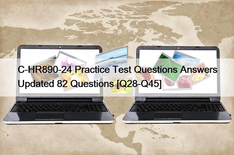 C-HR890-24 Practice Test Questions Answers Updated 82 Questions [Q28-Q45]