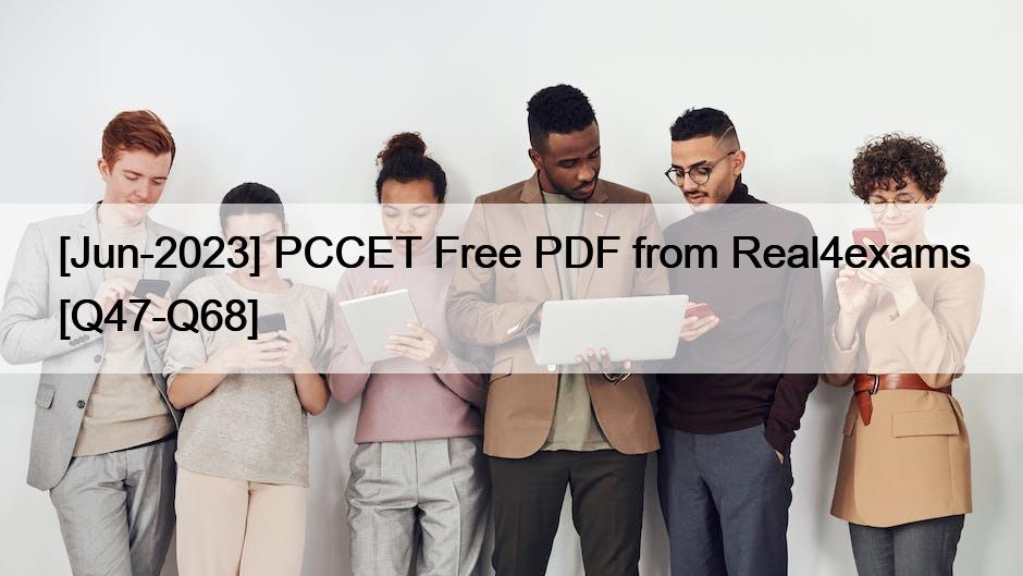 [Jun-2023] PCCET Free PDF from Real4exams [Q47-Q68]