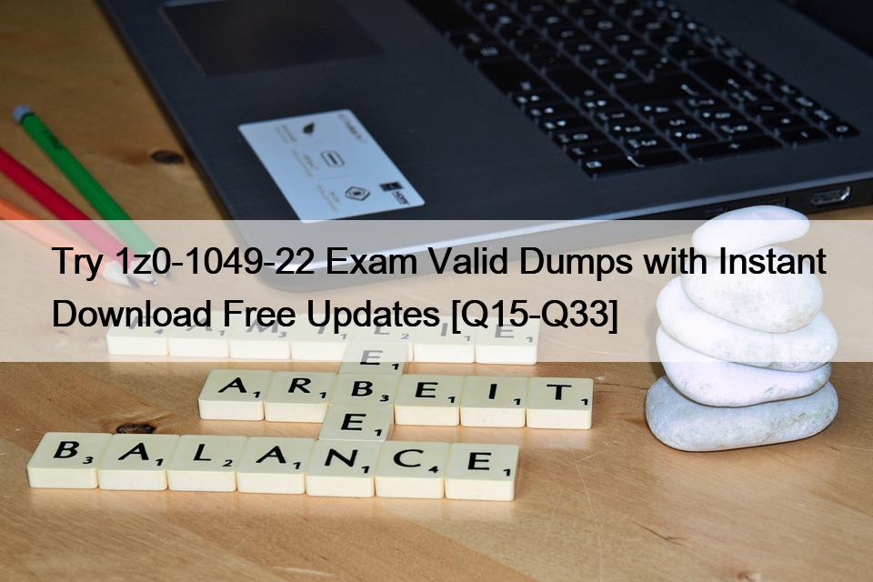 Try 1z0-1049-22 Exam Valid Dumps with Instant Download Free Updates [Q15-Q33]