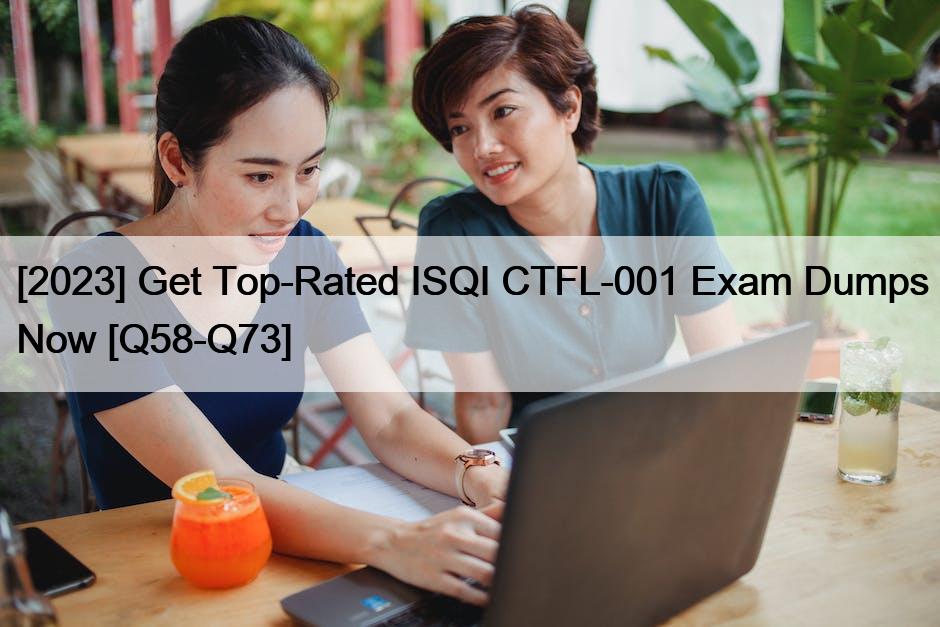 [2023] Get Top-Rated ISQI CTFL-001 Exam Dumps Now [Q58-Q73]