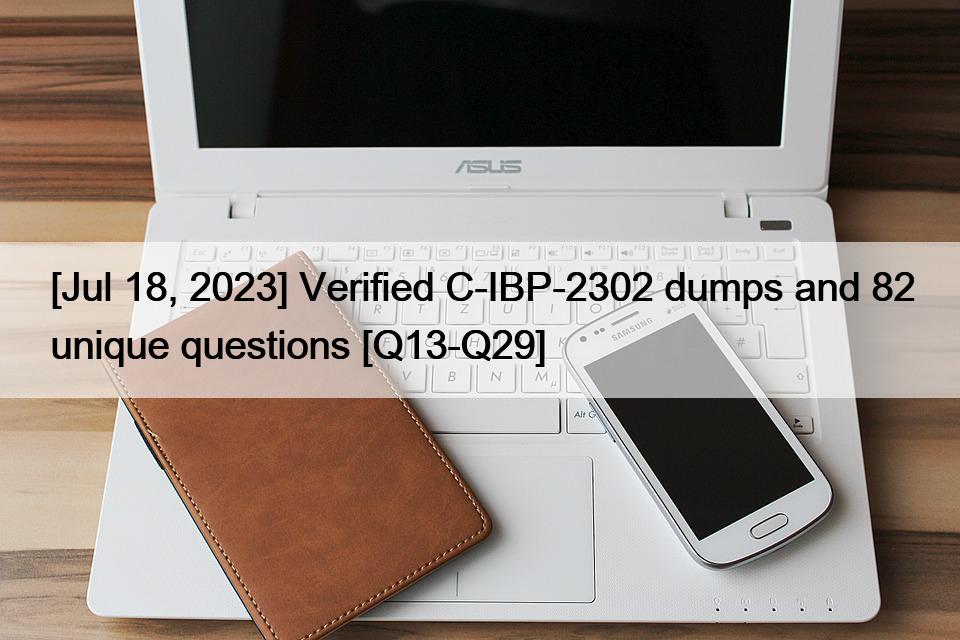 [Jul 18, 2023] Verified C-IBP-2302 dumps and 82 unique questions [Q13-Q29]