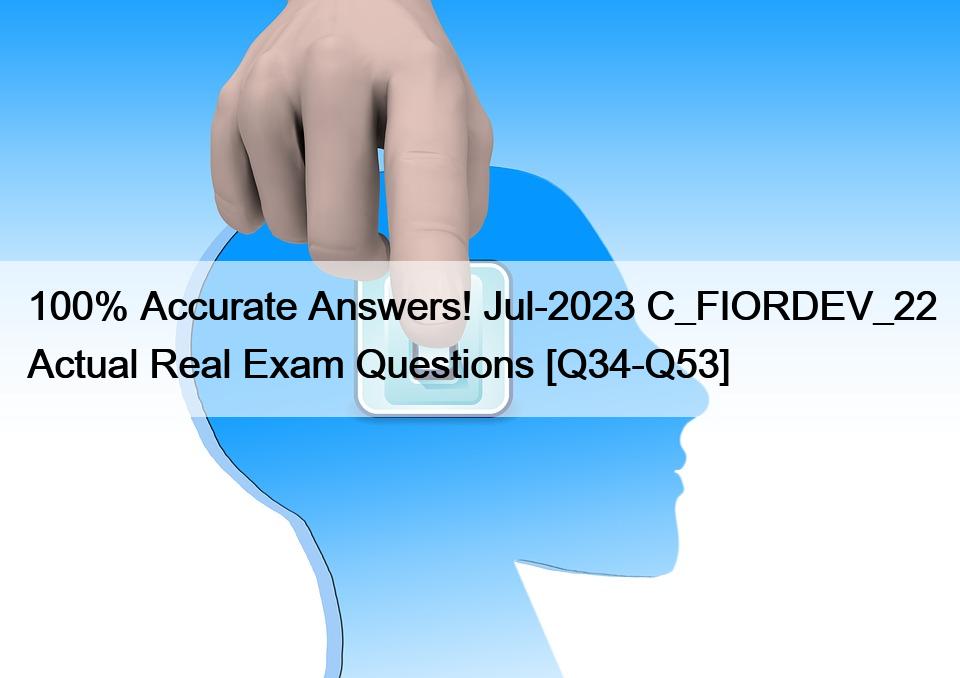 100% Accurate Answers! Jul-2023 C_FIORDEV_22 Actual Real Exam Questions [Q34-Q53]