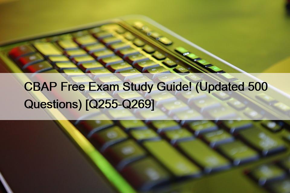 CBAP Free Exam Study Guide! (Updated 500 Questions) [Q255-Q269]