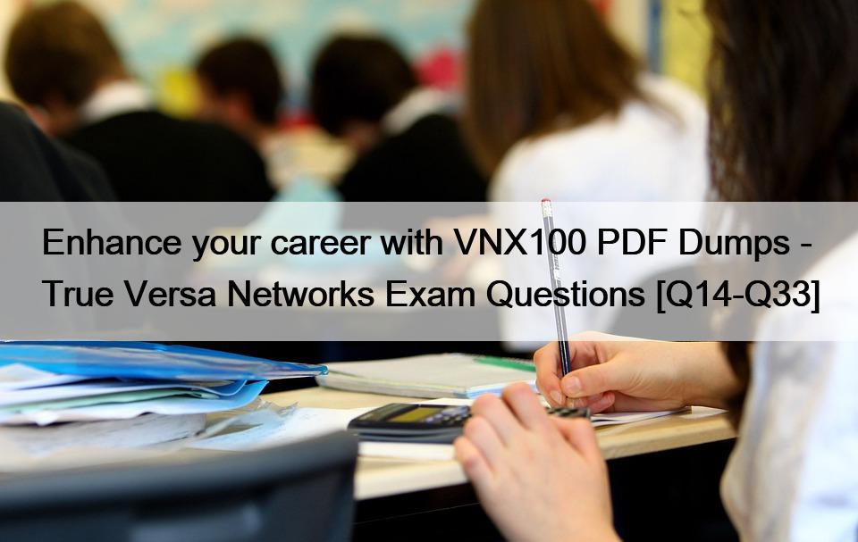Enhance your career with VNX100 PDF Dumps – True Versa Networks Exam Questions [Q14-Q33]