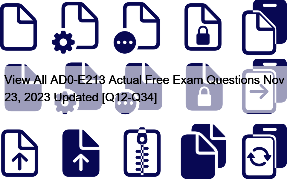 View All AD0-E213 Actual Free Exam Questions Nov 23, 2023 Updated [Q12-Q34]