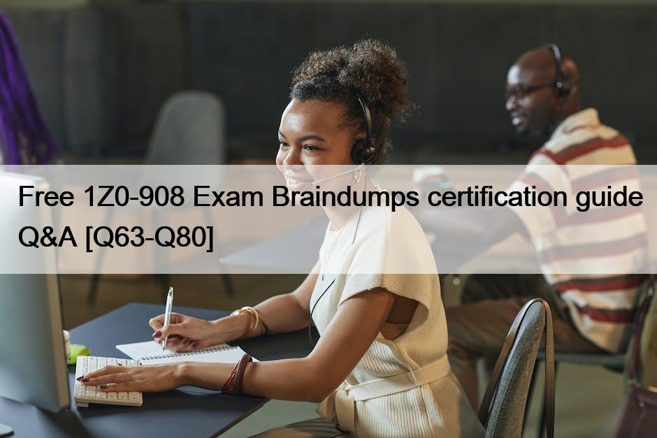 Free 1Z0-908 Exam Braindumps certification guide Q&A [Q63-Q80]
