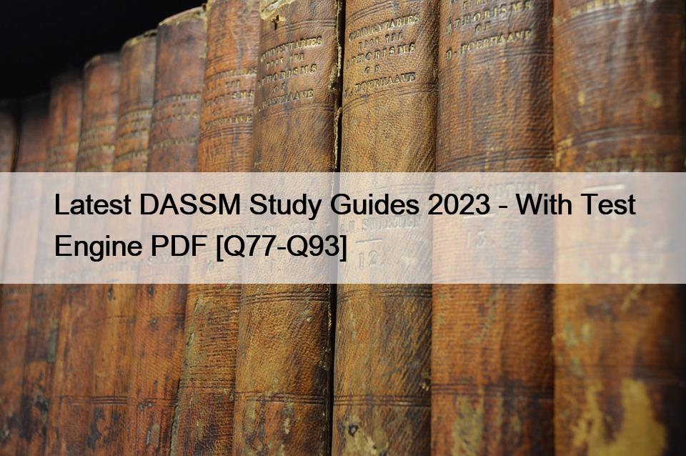Latest DASSM Study Guides 2023 – With Test Engine PDF [Q77-Q93]