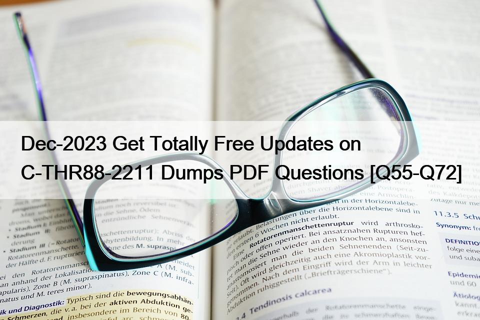 Dec-2023 Get Totally Free Updates on C-THR88-2211 Dumps PDF Questions [Q55-Q72]