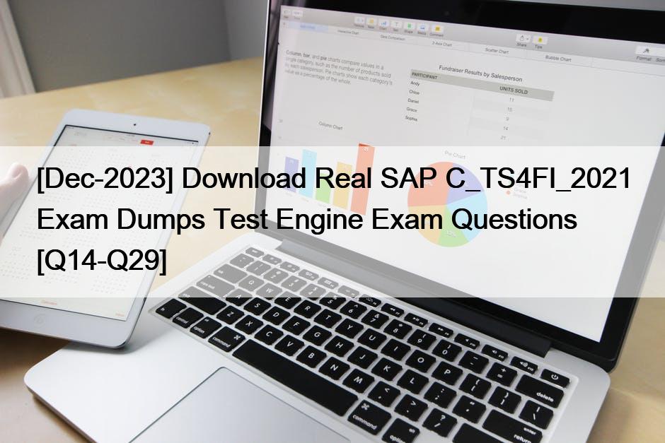 [Dec-2023] Download Real SAP C_TS4FI_2021 Exam Dumps Test Engine Exam Questions [Q14-Q29]
