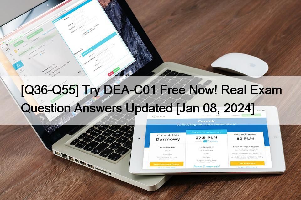 [Q36-Q55] Try DEA-C01 Free Now! Real Exam Question Answers Updated [Jan 08, 2024]