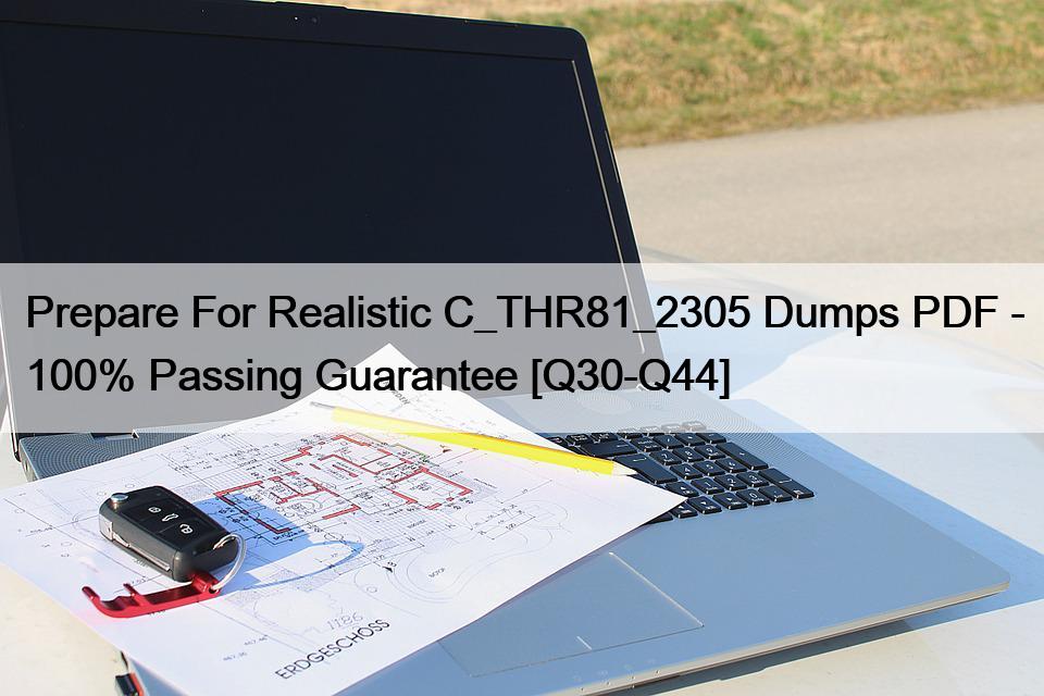 Prepare For Realistic C_THR81_2305 Dumps PDF – 100% Passing Guarantee [Q30-Q44]