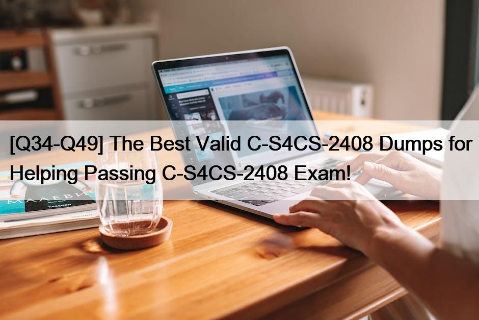 [Q34-Q49] The Best Valid C-S4CS-2408 Dumps for Helping Passing C-S4CS-2408 Exam!