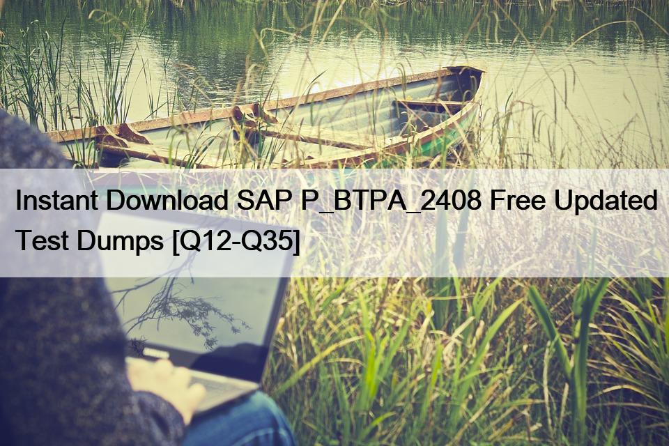 Instant Download SAP P_BTPA_2408 Free Updated Test Dumps [Q12-Q35]