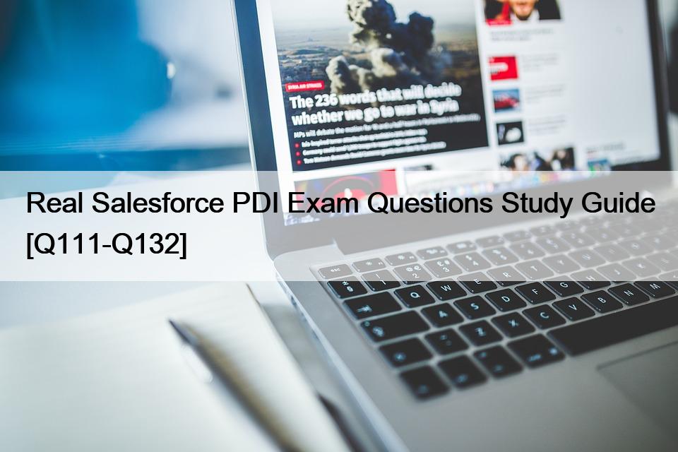 Real Salesforce PDI Exam Questions Study Guide [Q111-Q132]