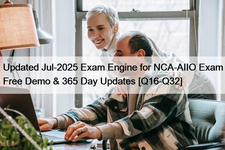 Updated Jul-2025 Exam Engine for NCA-AIIO Exam Free Demo & 365 Day Updates [Q16-Q32]