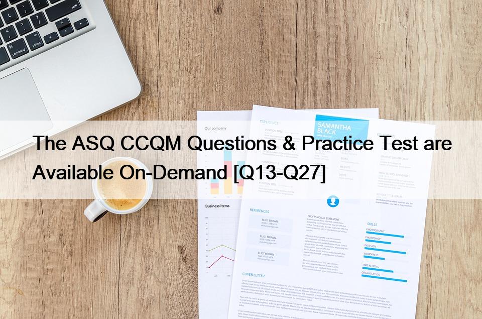The ASQ CCQM Questions & Practice Test are Available On-Demand [Q13-Q27]