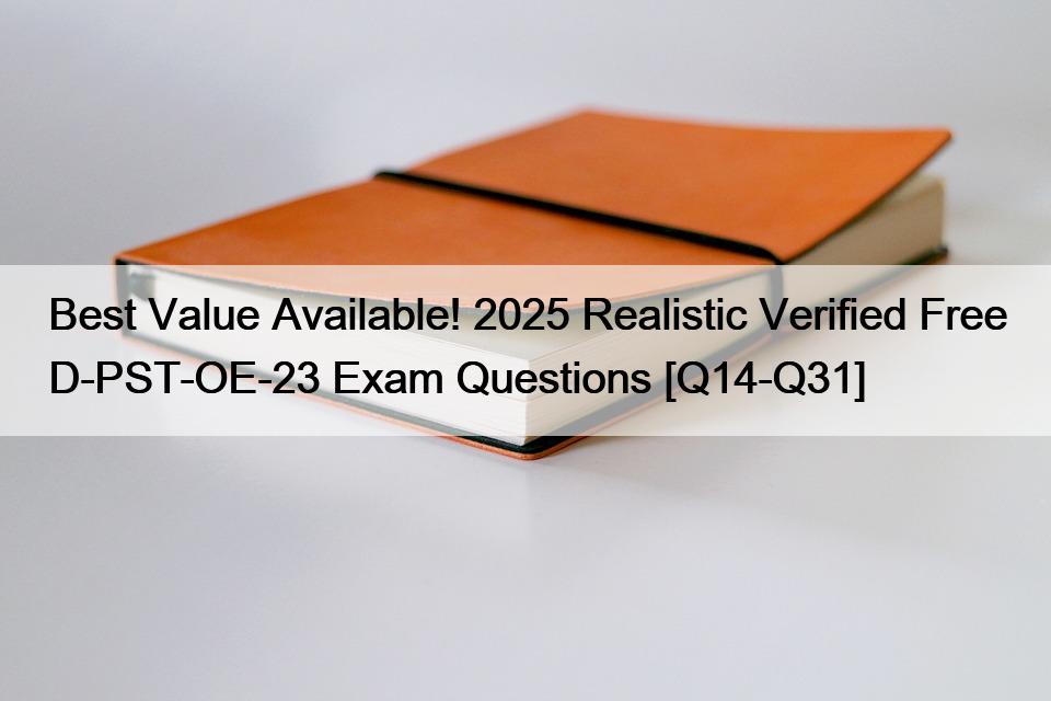 Best Value Available! 2025 Realistic Verified Free D-PST-OE-23 Exam Questions [Q14-Q31]