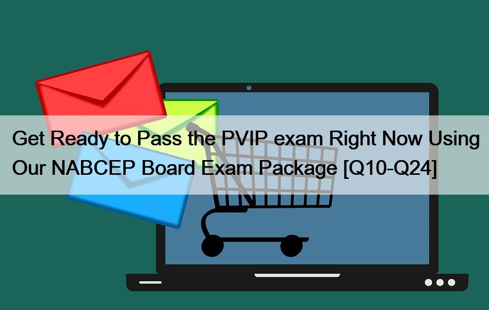 Get Ready to Pass the PVIP exam Right Now Using Our NABCEP Board Exam Package [Q10-Q24]