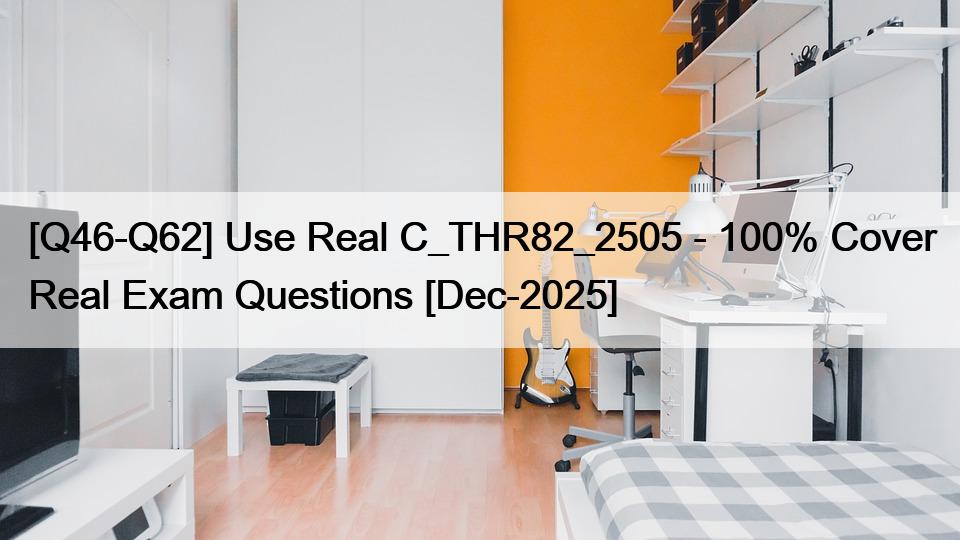 [Q46-Q62] Use Real C_THR82_2505 – 100% Cover Real Exam Questions [Dec-2025]